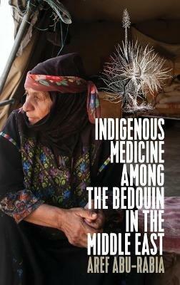 Indigenous Medicine Among the Bedouin in the Middle East - Aref Abu-Rabia - cover