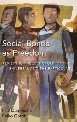 Social Bonds as Freedom: Revisiting the Dichotomy of the Universal and the Particular - cover