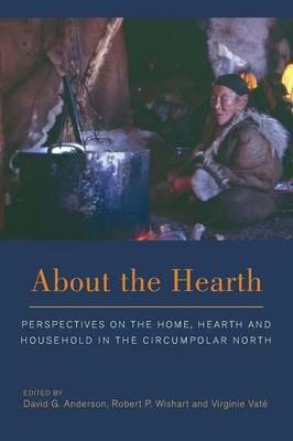 About the Hearth: Perspectives on the Home, Hearth and Household in the Circumpolar North - cover