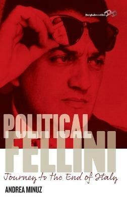 Political Fellini: Journey to the End of Italy - Andrea Minuz - cover