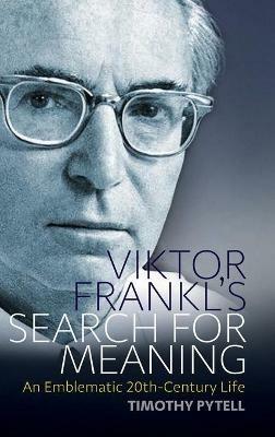 Viktor Frankl's Search for Meaning: An Emblematic 20th-Century Life - Timothy Pytell - cover
