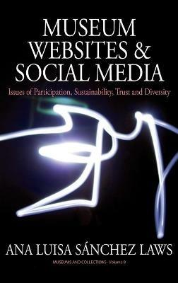 Museum Websites and Social Media: Issues of Participation, Sustainability, Trust and Diversity - Ana Sánchez Laws - cover