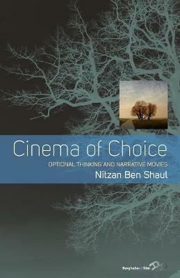 Cinema of Choice: Optional Thinking and Narrative Movies - Nitzan Ben Shaul - cover