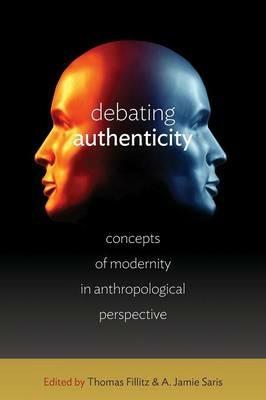 Debating Authenticity: Concepts of Modernity in Anthropological Perspective - cover