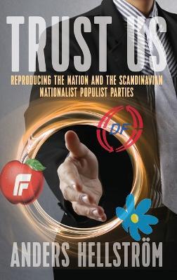 Trust Us: Reproducing the Nation and the Scandinavian Nationalist Populist Parties - Anders Hellström - cover