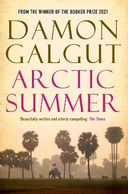 Arctic Summer: Author of the 2021 Booker Prize-winning novel THE PROMISE - Damon Galgut - cover