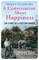 A Conversation About Happiness: The Story of a Lost Childhood - Mikey Cuddihy - cover