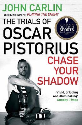 Chase Your Shadow: The Trials of Oscar Pistorius - John Carlin - cover