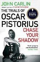 Chase Your Shadow: The Trials of Oscar Pistorius - John Carlin - cover