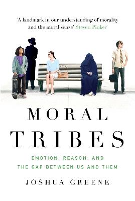 Moral Tribes: Emotion, Reason and the Gap Between Us and Them - Joshua Greene - cover