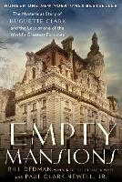 Empty Mansions: The Mysterious Story of Huguette Clark and the Loss of One of the World's Greatest Fortunes - Paul Clark Newell,Bill Dedman - cover