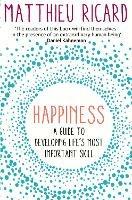 Happiness: A Guide to Developing Life's Most Important Skill - Matthieu Ricard - cover