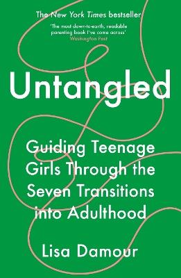 Untangled: Guiding Teenage Girls Through the Seven Transitions into Adulthood - Lisa Damour - cover
