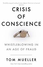 Crisis of Conscience: Whistleblowing in an Age of Fraud