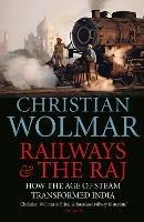 Railways and The Raj: How the Age of Steam Transformed India - Christian Wolmar - cover