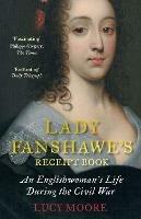 Lady Fanshawe's Receipt Book: An Englishwoman's Life During the Civil War - Lucy Moore - cover