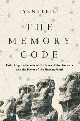 The Memory Code: Unlocking the Secrets of the Lives of the Ancients and the Power of the Human Mind - Lynne Kelly - cover