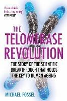 The Telomerase Revolution: The Story of the Scientific Breakthrough that Holds the Key to Human Ageing - Michael Fossel - cover