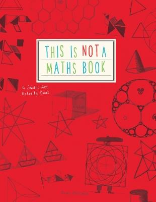 This is Not a Maths Book: A Smart Art Activity Book - Anna Weltman - cover