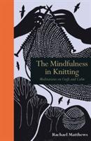 The Mindfulness in Knitting: Meditations on Craft and Calm
