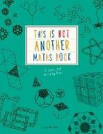 This is Not Another Maths Book: A smart art activity book