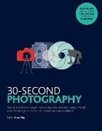 30-Second Photography: The 50 most thought-provoking  photographers, styles and techniques, each explained in half a minute