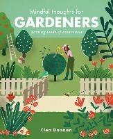 Mindful Thoughts for Gardeners: Sowing Seeds of Awareness - Clea Danaan - cover