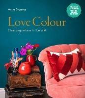 Love Colour: Choosing colours to live with - Anna Starmer - cover