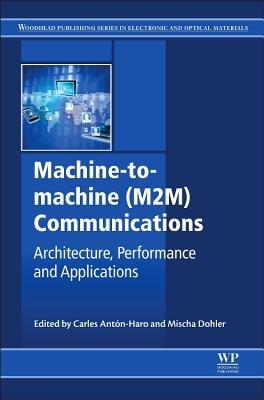 Machine-to-machine (M2M) Communications: Architecture, Performance and Applications - cover