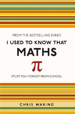 I Used to Know That: Maths - Chris Waring - cover