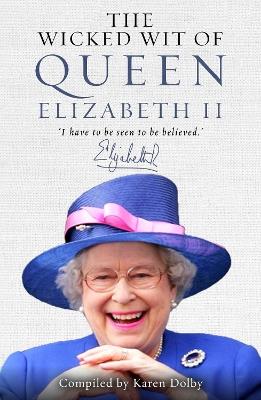 The Wicked Wit of Queen Elizabeth II - Karen Dolby - cover