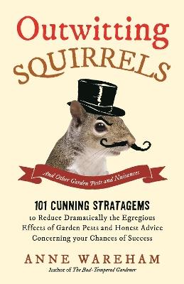 Outwitting Squirrels: And Other Garden Pests and Nuisances - Anne Wareham - cover