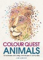 Colour Quest (R) Animals: 30 Extreme Colouring Challenges to Complete