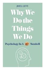 Why We Do the Things We Do: Psychology in a Nutshell