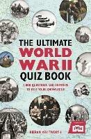 The Ultimate World War II Quiz Book: 1,000 Questions and Answers to Test Your Knowledge - Kieran Whitworth - cover