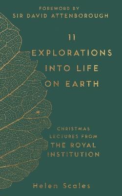 11 Explorations into Life on Earth: Christmas Lectures from the Royal Institution - Helen Scales - cover