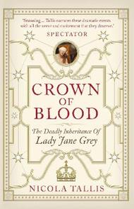 Crown of Blood: The Deadly Inheritance of Lady Jane Grey