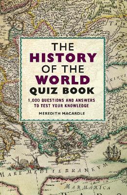 The History of the World Quiz Book: 1,000 Questions and Answers to Test Your Knowledge - Meredith MacArdle - cover