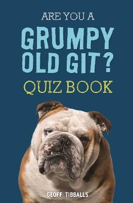 Are You a Grumpy Old Git? Quiz Book - Geoff Tibballs - cover