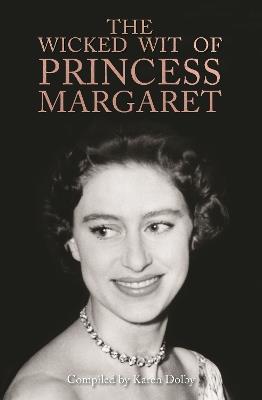 The Wicked Wit of Princess Margaret - Karen Dolby - cover