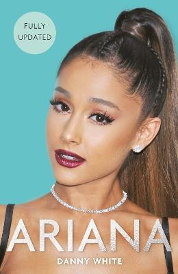 Ariana: The Biography - Danny White - cover