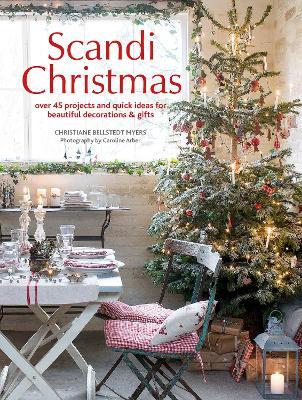 Scandi Christmas: Over 45 Projects and Quick Ideas for Beautiful Decorations & Gifts - Christiane Bellstedt Myers - cover
