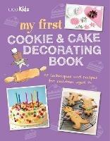 My First Cookie & Cake Decorating Book: 35 Techniques and Recipes for Children Aged 7-Plus - cover