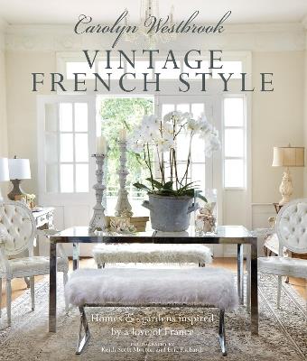 Carolyn Westbrook: Vintage French Style: Homes and Gardens Inspired by a Love of France - Carolyn Westbrook - cover