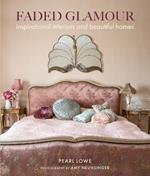 Faded Glamour: Inspirational Interiors and Beautiful Homes