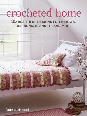 Crocheted Home: 35 Beautiful Designs for Throws, Cushions, Blankets and More - Kate Eastwood - cover