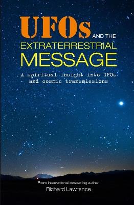 UFOs and the Extraterrestrial Message: A Spiritual Insight into Ufos and Cosmic Transmissions - Richard Lawrence - cover