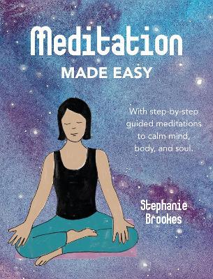 Meditation Made Easy: With Step-by-Step Guided Meditations to Calm Mind, Body, and Soul - Stephanie Brookes - cover