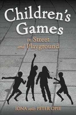 Children's Games in Street and Playground - Iona Opie,Peter Opie - cover