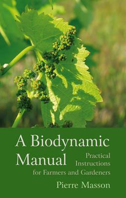 A Biodynamic Manual: Practical Instructions for Farmers and Gardeners - Pierre Masson - cover